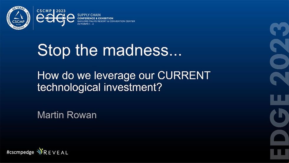 CSCMP EDGE 2023 Ask the Experts: Stop the Madness... How Do We Leverage our EXISTING Technological Investment? - Reveal