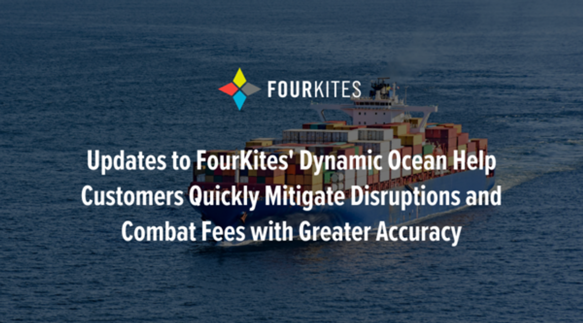 Updates to FourKites' Dynamic Ocean Help Customers Quickly Mitigate Disruptions and Combat Fees with